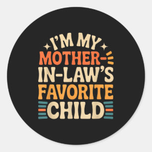 Funny I'm My Mother In Law's Favorite Child Classic Round Sticker