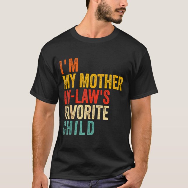 Funny I'm My Mother In Law's Favorite Child  T-Shirt (Front)