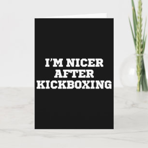 Funny I'm Nicer After Kickboxing Card