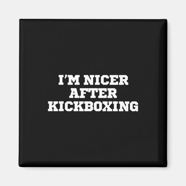 Funny I'm Nicer After Kickboxing  Magnet (Front)