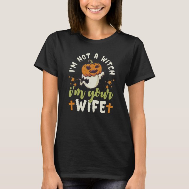 Funny I'm Not A Witch I'm Your Wife Halloween  T-Shirt (Front)
