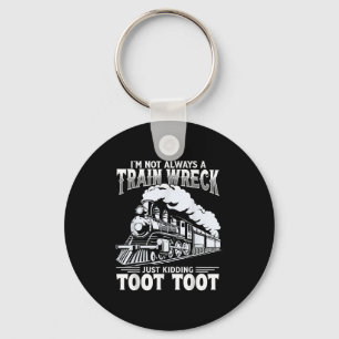 Funny Im Not Always A Train Wreck Just Kidding Too Key Ring