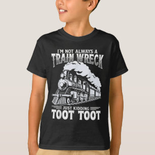 Funny Im Not Always A Train Wreck Just Kidding Too T-Shirt