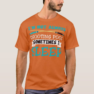 Funny Im Not Always Playing Pool Billiards Design T-Shirt