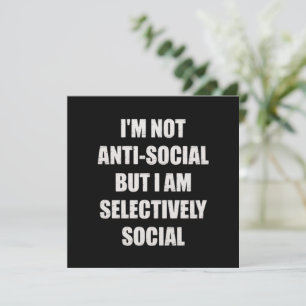 Funny Im Not Anti Social But Im Selectively Social Invitation