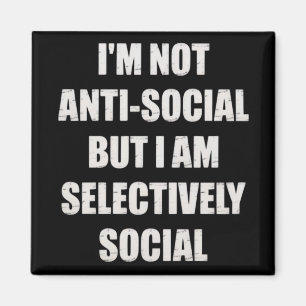 Funny Im Not Anti Social But Im Selectively Social Magnet