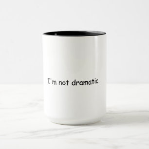 Funny I'm Not Dramatic Mug – Sarcastic Sassy Quote