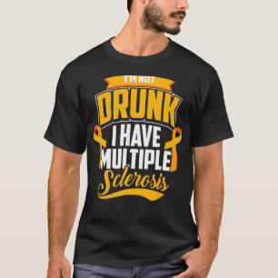 Funny I'm Not Drunk I Have Multiple Sclerosis  Coo T-Shirt
