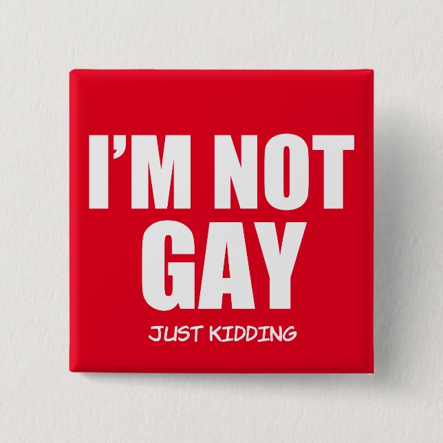 Funny I'm not Gay button (Front)