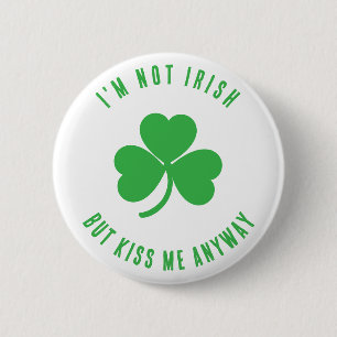 Funny I'm Not Irish Kiss Me Anyway Saint Patrick   6 Cm Round Badge