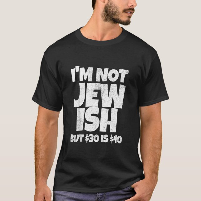 Funny I'm Not Jewish But $30 Is $40 Gay $20 Retro  T-Shirt (Front)