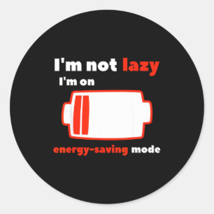 Funny I'm Not Lazy I Am On Energy Saving Mode  Classic Round Sticker