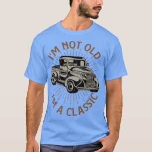 Funny I'm Not Old I'm A Classic Retro Pickup Truck T-Shirt