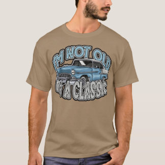 Funny I'm Not Old I'm Classic Car Grandpa Happy Fa T-Shirt