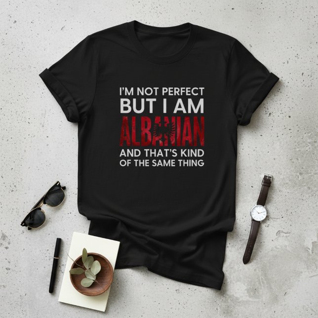Funny I'm Not Perfect But I Am Albanian T-Shirt (Creator Uploaded)