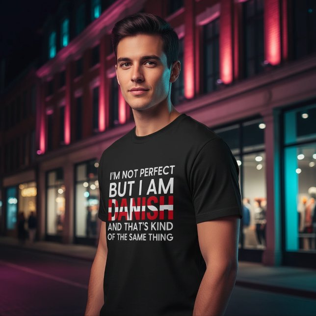 Funny I'm Not Perfect But I Am Danish T-Shirt (Creator Uploaded)