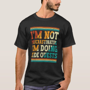 Funny I'm not procrastinating I'm doing Side Quest T-Shirt