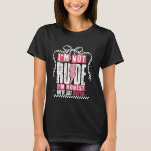 Funny I'm Not Rude I'm Honest You're Just Sensitiv T-Shirt