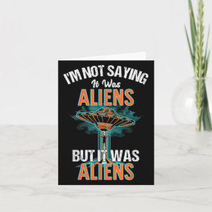 Funny Im Not Saying It Was Aliens Design But It Wa Card