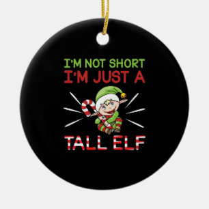 Funny I'm Not Short, I'm Just A Tall Elf Christmas Ceramic Tree Decoration
