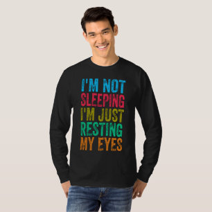 funny i'm not sleeping l'm just resting my eyes T-Shirt