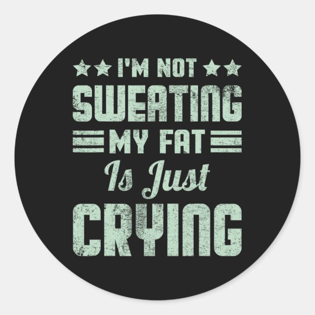 Funny I'm Not Sweating My Fat Is Just Crying Gym W Classic Round Sticker (Front)
