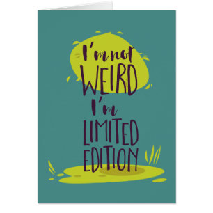Funny I'm Not Weird I'm Limited Edition
