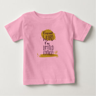 Funny I'm Not Weird I'm Limited Edition Baby T-Shirt
