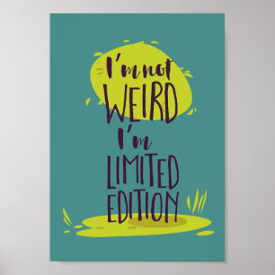 Funny I'm Not Weird I'm Limited Edition Poster