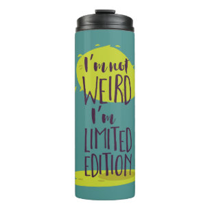 Funny I'm Not Weird I'm Limited Edition Thermal Tumbler