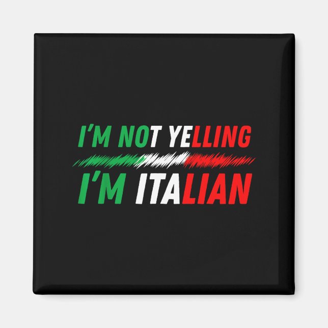 Funny I'm Not Yelling I'm Italian  Magnet (Front)