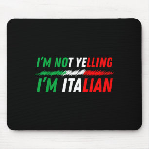 Funny I'm Not Yelling I'm Italian  Mouse Mat