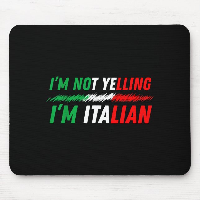 Funny I'm Not Yelling I'm Italian  Mouse Mat (Front)