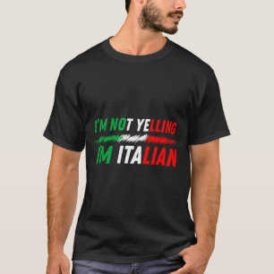 Funny I'm Not Yelling I'm Italian T-Shirt