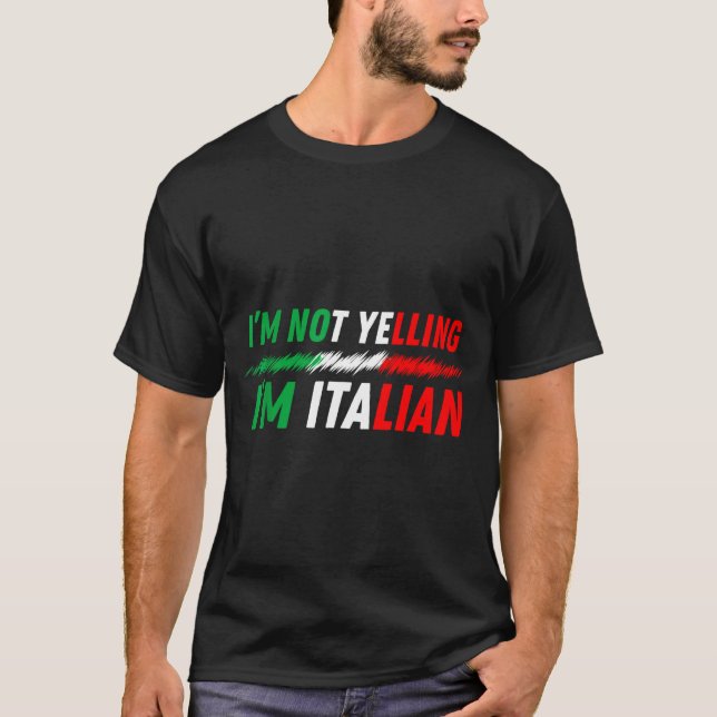 Funny I'm Not Yelling I'm Italian  T-Shirt (Front)