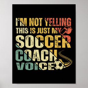 Funny I'm Not Yelling This Is Just My Soccer Coach Poster