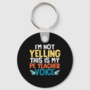 Funny I'm Not Yelling This Is My Pe Teacher Voice  Key Ring