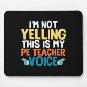 Funny I'm Not Yelling This Is My Pe Teacher Voice Mouse Mat