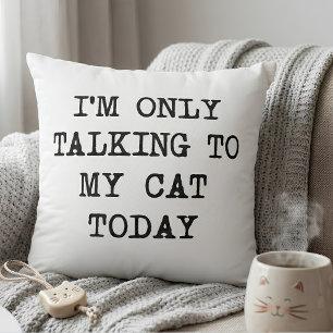 Funny I'm Only Talking To My Cat Today Cat Lover Cushion