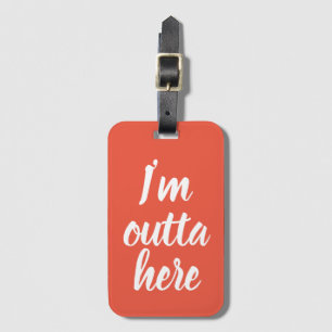 Funny I'm outta here Luggage Tag