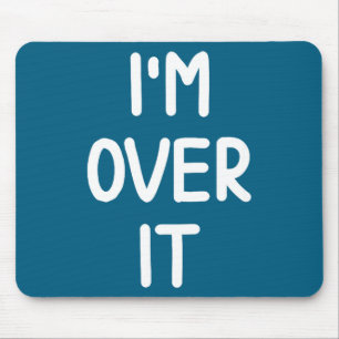 Funny, I'm Over It, Joke Sarcastic Family Mouse Mat