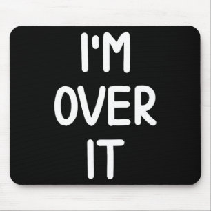 Funny, I'm Over It, Joke Sarcastic Family Mouse Mat