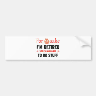 Funny I'm retired designs Bumper Sticker
