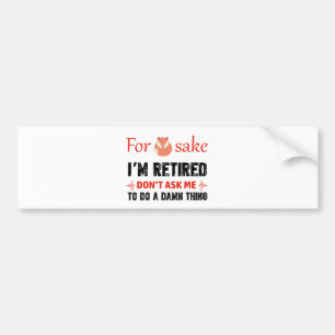 Funny I'm retired designs Bumper Sticker