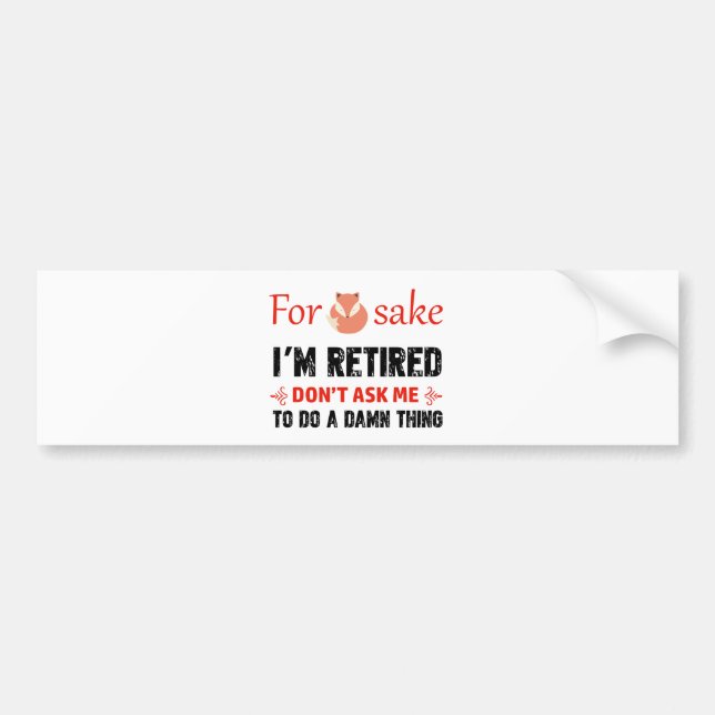 Funny I'm retired designs Bumper Sticker (Front)