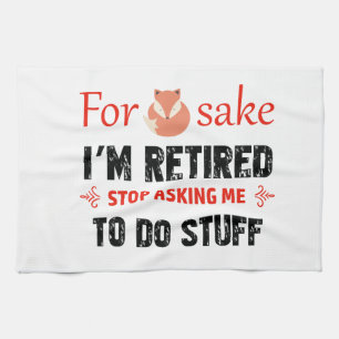 Funny I'm retired designs Tea Towel