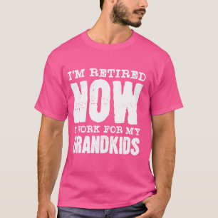 Funny Im retired I Now Work for My Grandkids Grand T-Shirt