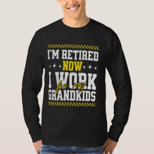 Funny Im retired I Now Work for My Grandkids Grand T-Shirt