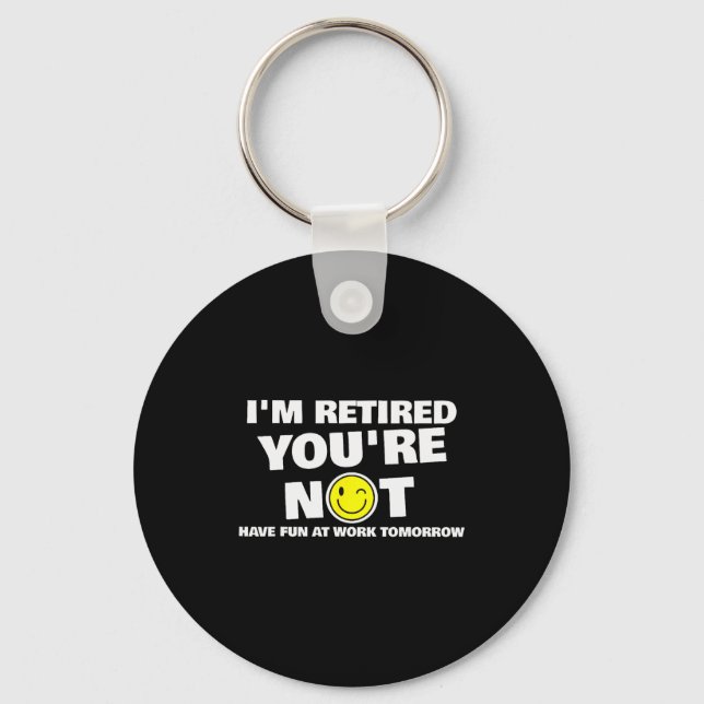 Funny Im Retired Youre Not Sarcastic Retirement Hu Key Ring (Front)
