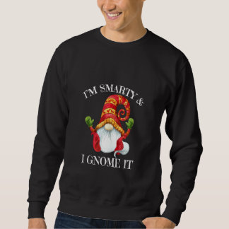 Funny I'm Smarty And I Gnome It Nordic Gnome Dwarf Sweatshirt